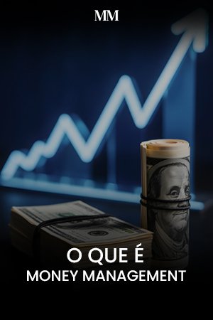 MM – O que é money management